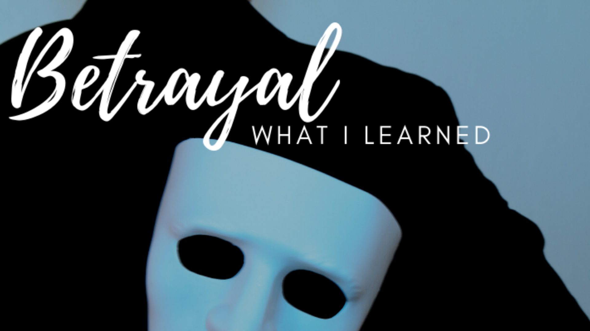 Betrayal: What I Learned
